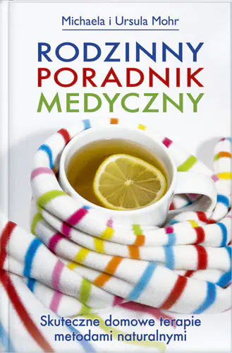 Książka - Rodzinny Poradnik Medyczny. Skuteczne Domowe Terapie Metodami Naturalnymi