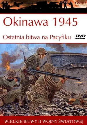 Książka - Wielkie bitwy II wojny światowej. Okinawa 1945. Ostatnia bitwa na Pacyfiku + DVD