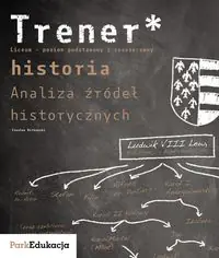 Książka - Trener Historia Analiza źródeł historycznych Poziom podstawowy i rozszerzony