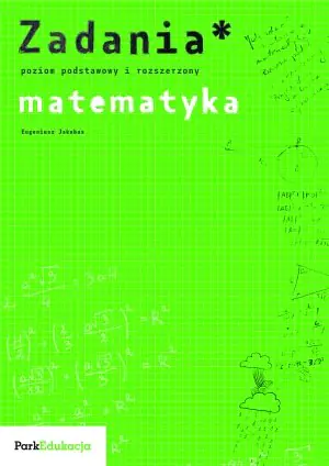 Książka - Zadania Matematyka poziom podstawowy i rozszerzony