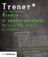 Książka - Trener Wiedza o społeczeństwie Maturalna praca pisemna Poziom rozszerzony