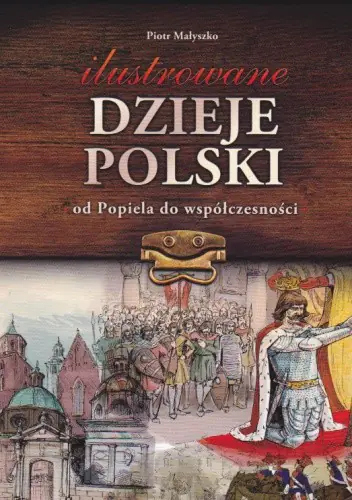 Książka - Ilustrowane dzieje Polski od Popiela do...