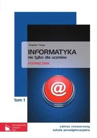 Książka - Informatyka nie tylko dla uczniów. Podręcznik. Zakres rozszerzony. Tom 1