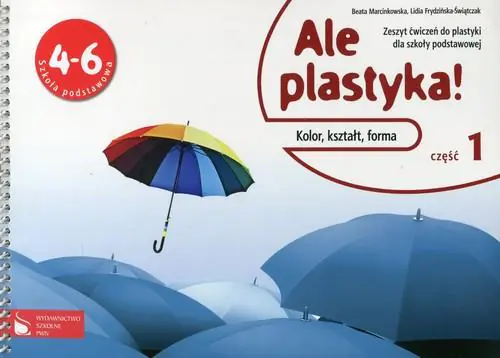 Książka - Plastyka SP KL 4-6. Ćwiczenia część 1. Ale plastyka! Kolor, kształt, forma (2012)