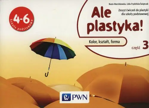 Książka - Plastyka SP 4-6 Ale plastyka! ćw cz.3 w2014 NE/PWN