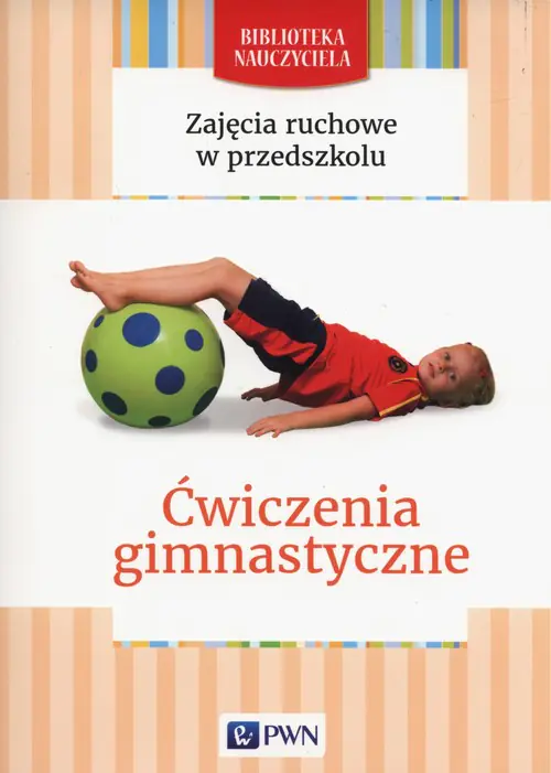 Książka - Zajęcia ruchowe w przedszkolu. Ćwiczenia gimnastyczne