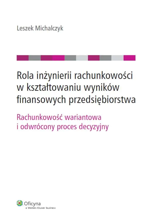 Książka - Rola inżynierii rachunkowości w kształtowaniu wyników finansowych przedsiębiorstwa