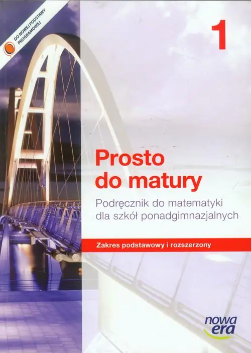 Książka - Prosto do matury 1. Matematyka. Podręcznik. Zakres podstawowy i rozszerzony. Szkoły ponadgimnazjalne
