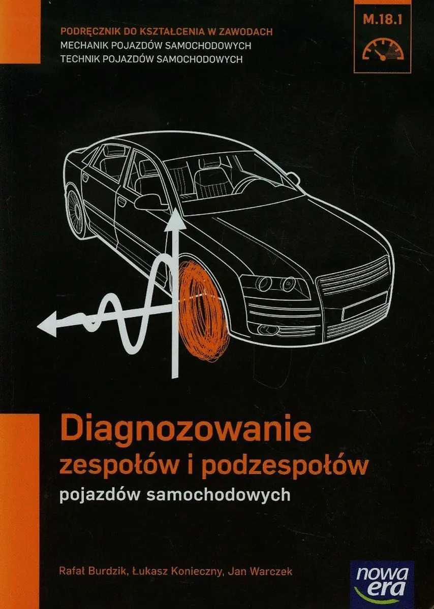 Książka - Diagnozowanie zespołów i podzespołów pojazdów samochodowych. Podręcznik. Mechanik pojazdów samochodowych. Technik pojazdów samochodowych. Kwalifikacja M.18.1. Szkoła ponadgimnazjalna