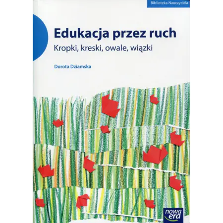 Książka - Biblioteka nauczyciela. Edukacja przez ruch. Kropki, kreski, owale, wiązki
