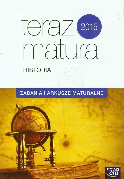 Książka - Teraz matura 2015. Historia. Zadania i arkusze maturalne. Szkoła ponadgimnazjalna