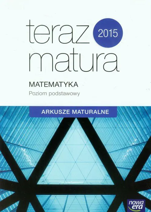 Książka - Teraz matura 2015. Matematyka. Arkusze maturalne. Poziom podstawowy. Szkoła ponadgimnazjalna