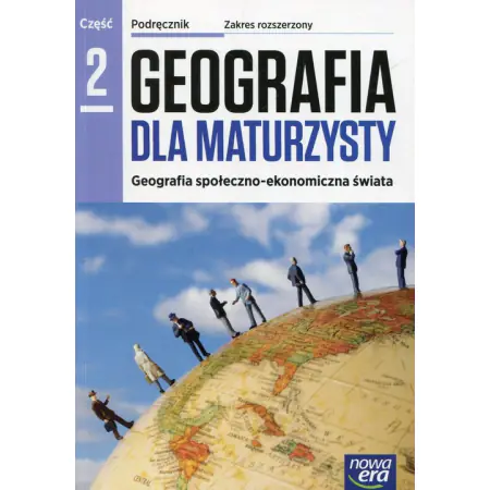 Książka - Geografia dla maturzysty. Podręcznik. Część 2. Zakres rozszerzony. Szkoła ponadgimnazjalna