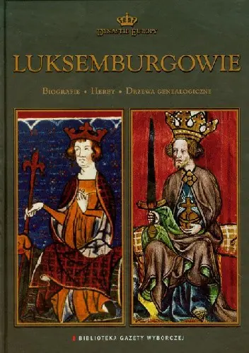 Książka - Dynastie Europy, tom 16. Luksemburgowie