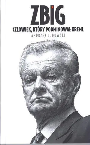 Książka - Zbigniew Brzeziński. Zbig. Człowiek, który podminował Kreml