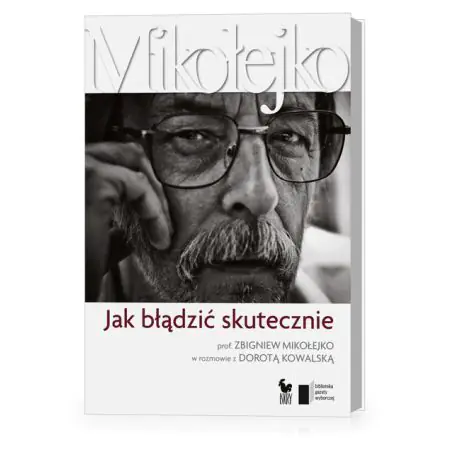 Jak błądzić skutecznie. Prof. Zbigniew Mikołejko w rozmowie z Dorotą Kowalską