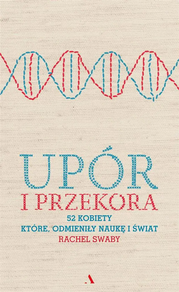 Upór i przekora. 52 kobiety, które odmieniły naukę i świat