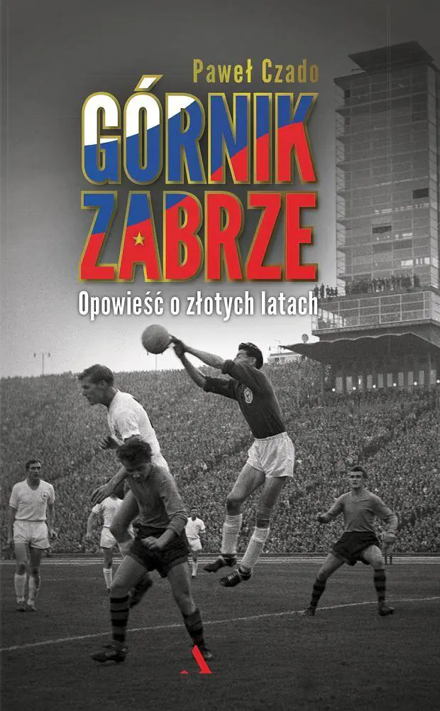 Książka - Górnik Zabrze. Opowieść o złotych latach