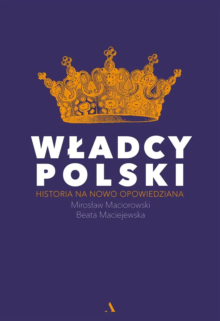 Książka - Władcy Polski. Historia na nowo opowiedziana