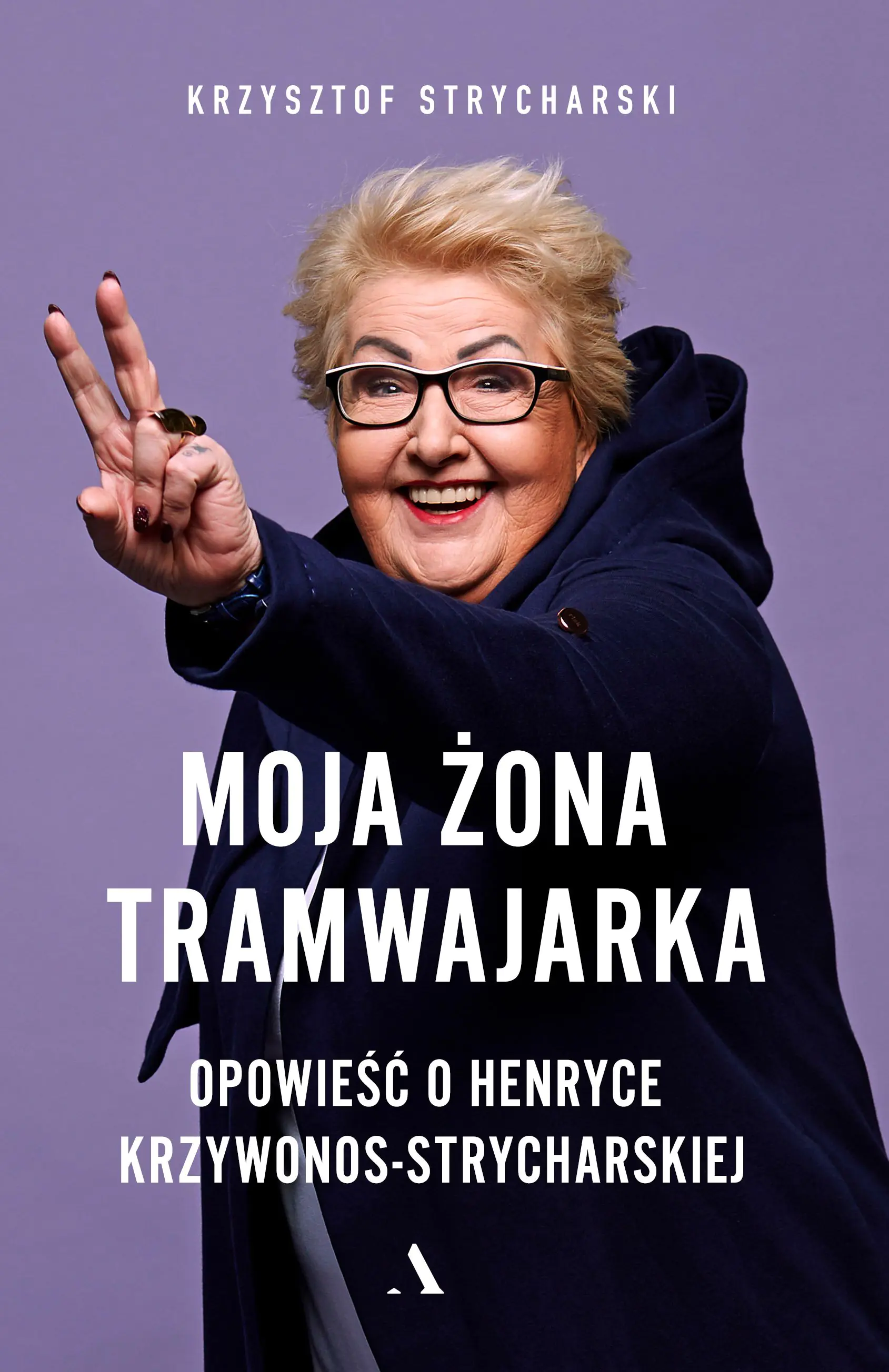 Książka - Moja żona tramwajarka. Opowieść o Henryce Krzywonos-Strycharskiej