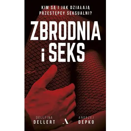 Zbrodnia i seks. Kim są i jak działają przestępcy seksualni