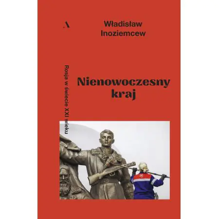 Nienowoczesny kraj. Rosja w świecie XXI wieku