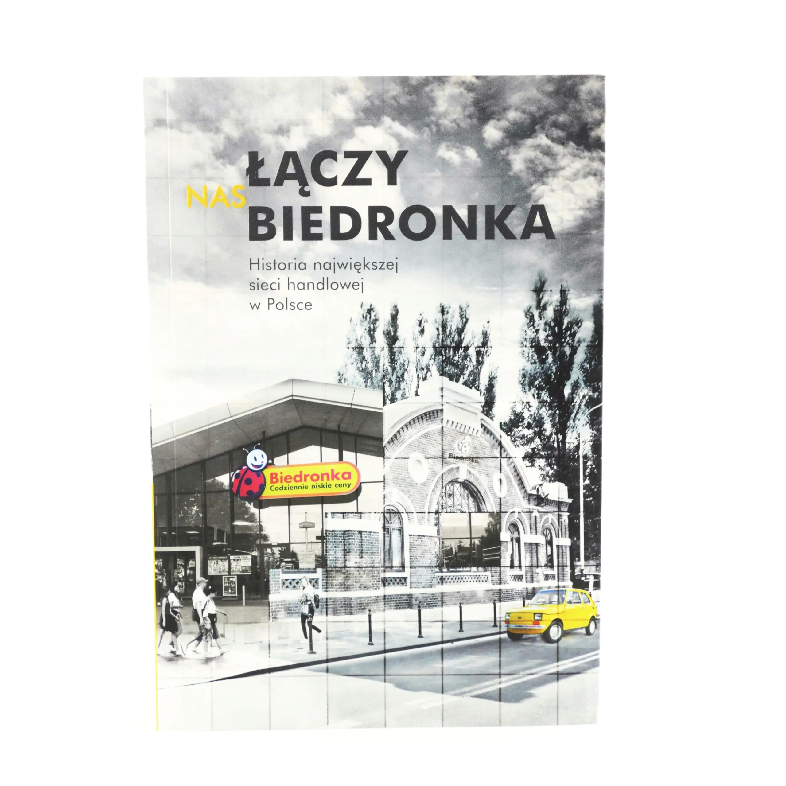 Książka - Łączy nas Biedronka. Historia największej sieci handlowej w Polsce