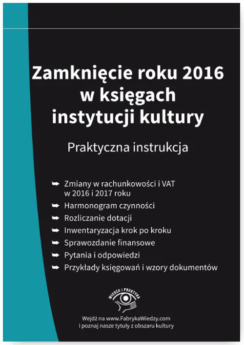 Książka - Zamknięcie roku 2016 w księgach instytucji kultury Praktyczna instrukcja