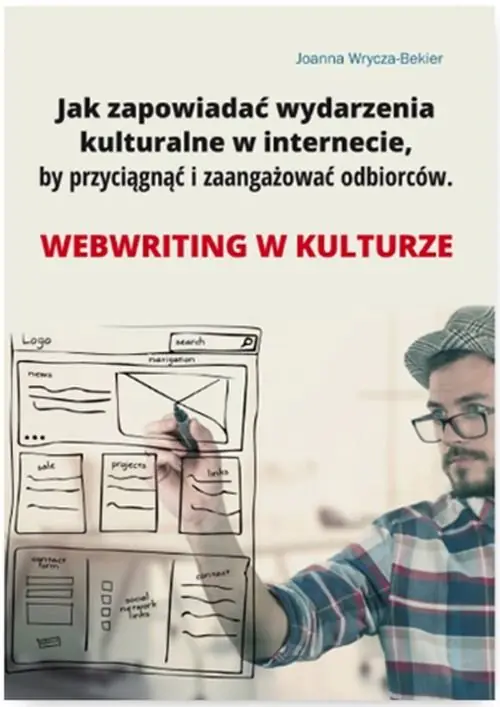 Książka - Jak zapowiadać wydarzenia kulturalne w internecie, by przyciągnąć i zaangażować odbiorców. Webriting w kulturze