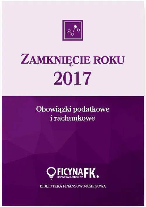 Książka - Zamknięcie roku 2017. Obowiązki podatkowe i rachunkowe