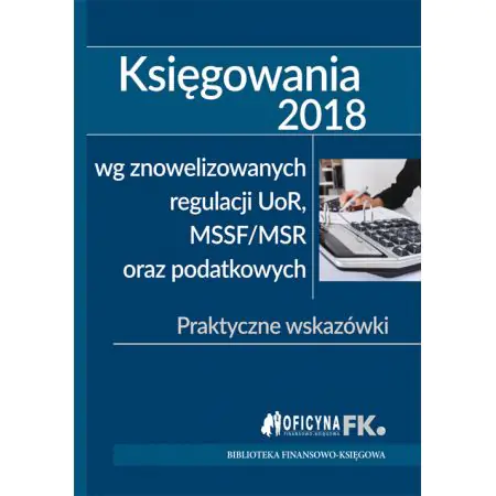 Książka - Księgowania 2018  wg znowelizowanych regulacji uor, MSSF/MSR oraz podatkowych