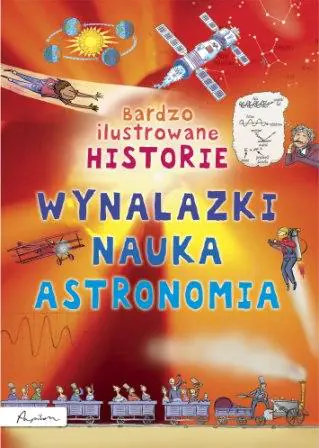 Książka - Bardzo ilustrowane historie. Wynalazki, nauka, astronomia