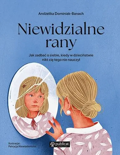 Książka - Niewidzialne rany. Jak zadbać o siebie, kiedy w dzieciństwie nikt cię tego nie nauczył