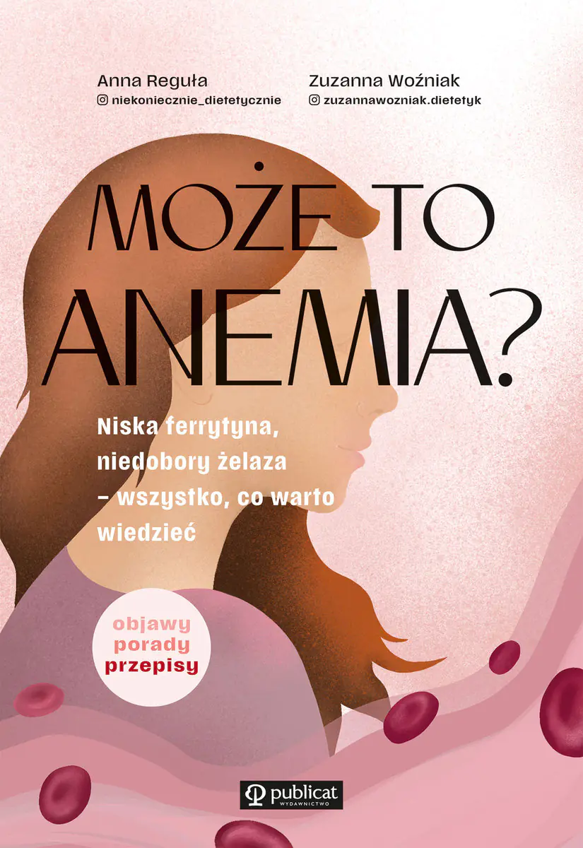 Książka - Może to anemia? Niska ferrytyna, niedobory żelaza – wszystko, co warto wiedzieć