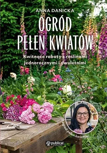 Książka - Ogród pełen kwiatów. Kwitnące rabaty z roślinami jednorocznymi i dwuletnimi