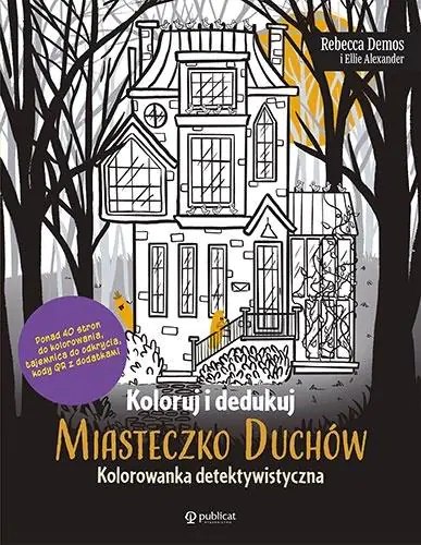 Książka - Koloruj i dedukuj. Miasteczko Duchów. Kolorowanka detektywistyczna