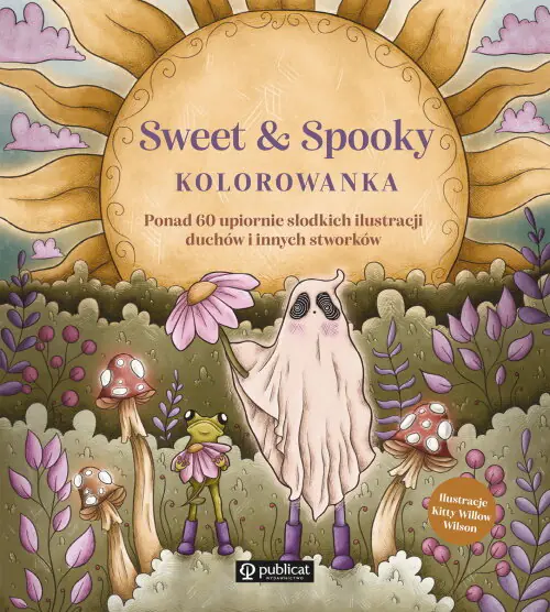 Książka - Sweet & Spooky. Kolorowanka. Ponad 60 upiornie słodkich ilustracji duchów i innych stworków