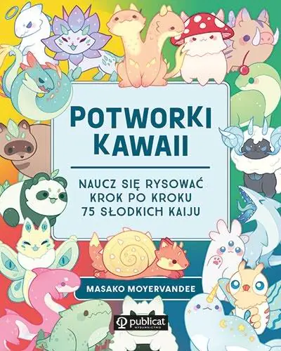 Książka - Potworki kawaii. Naucz się rysować krok po kroku. 75 słodkich kaiju