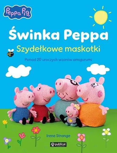 Książka - Świnka Peppa. Szydełkowe maskotki. Ponad 20 uroczych wzorów amigurumi