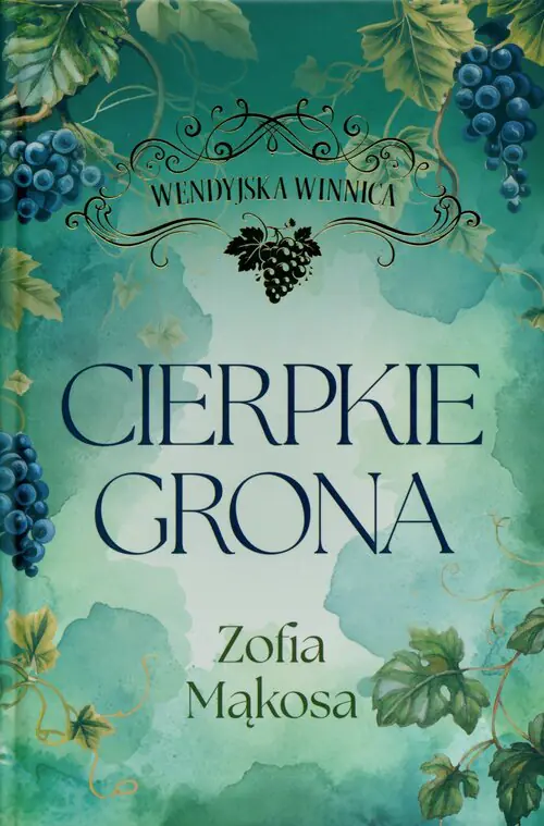 Książka - Cierpkie grona. Wendyjska Winnica. Tom 1 (wydanie luksusowe)
