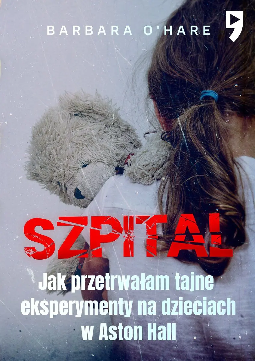 Książka - Szpital. Jak przetrwałam tajne eksperymenty na dzieciach w Aston Hall
