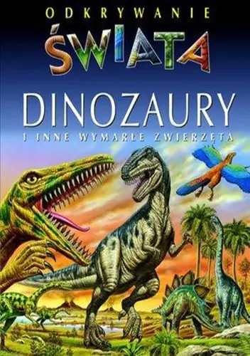 Książka - Dinozaury i inne wymarłe zwierzęta Odkrywanie świata