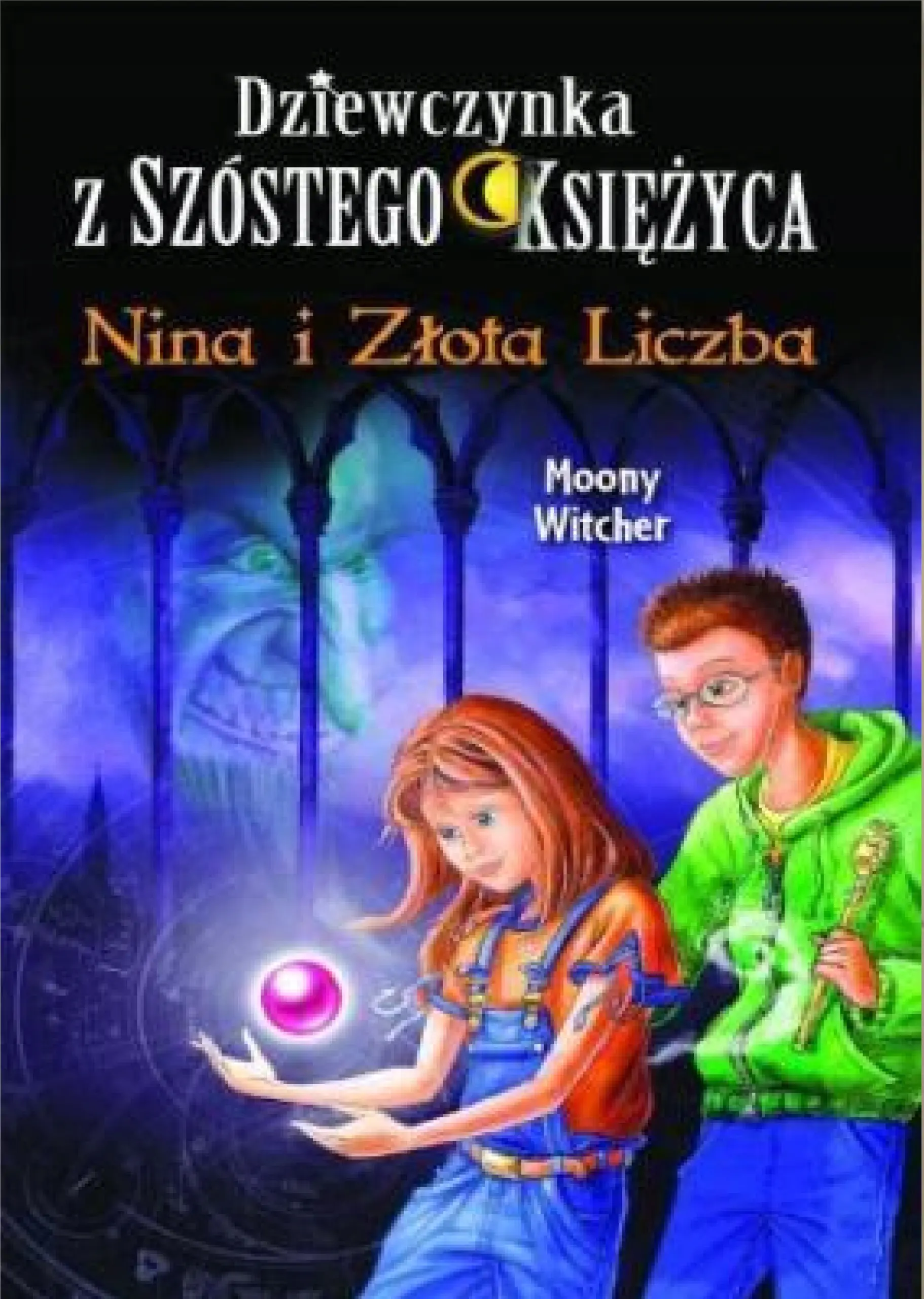 Książka - Nina i Złota Liczba. Dziewczynka z Szóstego Księżyca. Tom 5