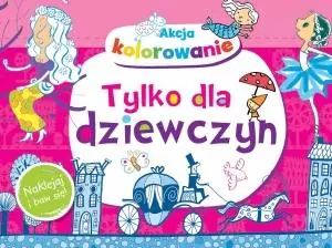 Akcja kolorowanie! Tylko dla dziewczyn. Naklejaj i baw się!