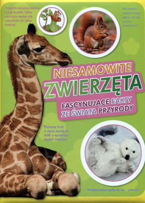 Książka - Niesamowite zwierzęta. Fascynujące fakty ze świata przyrody