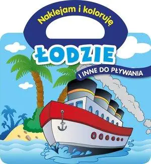 Książka - Naklejam i koloruję. Łodzie i inne do pływania