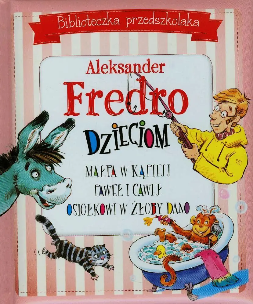 Książka - Biblioteka przedszkolaka. Aleksander Fredro dzieciom. Małpa w kąpieli, Paweł i Gaweł, Osiołkowi w żłoby dano