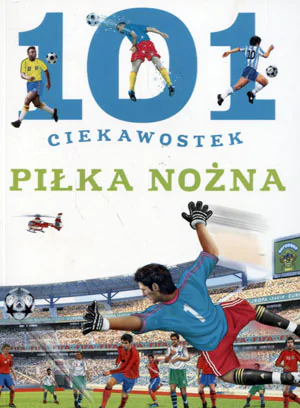 Książka - 101 ciekawostek. Piłka nożna