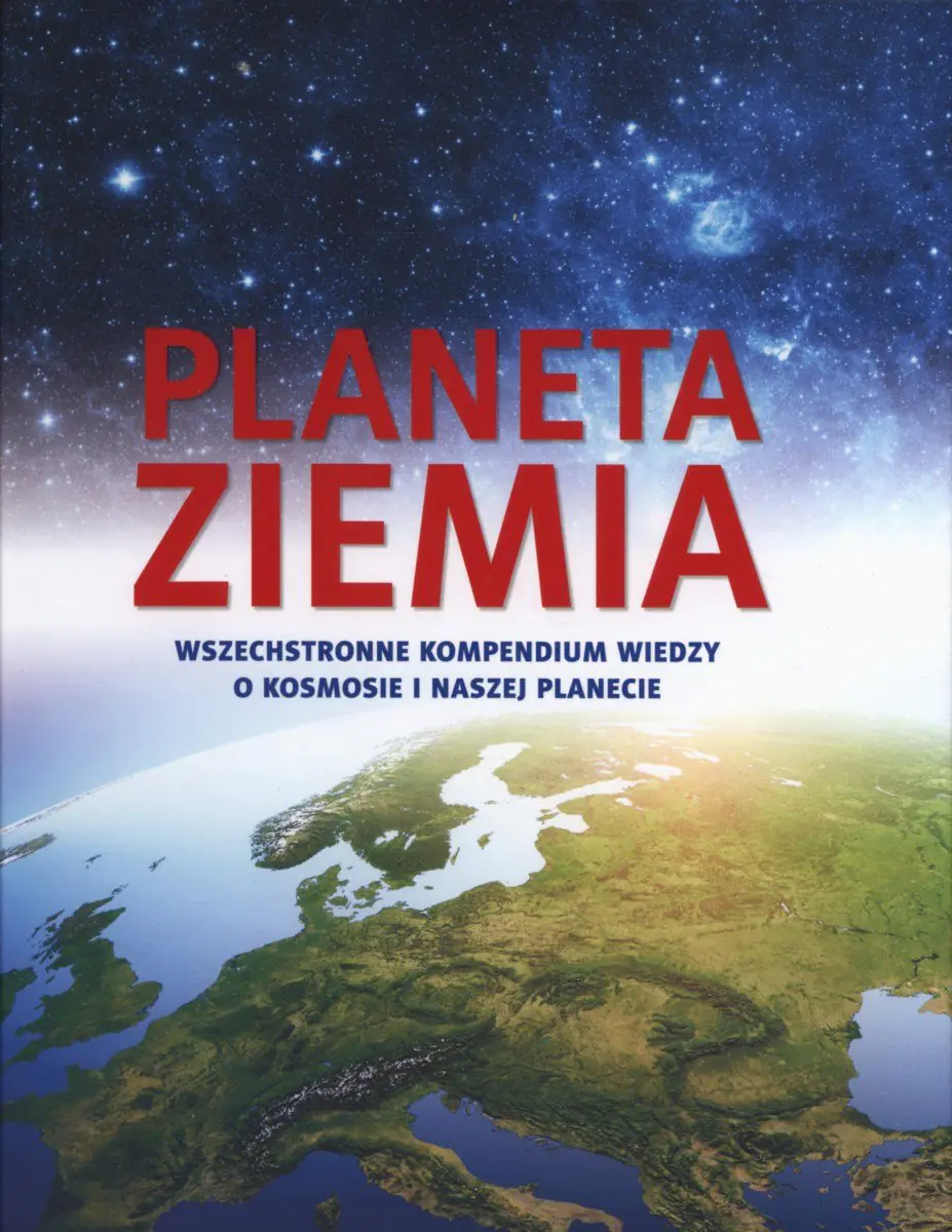 Książka - Planeta Ziemia. Wszechstronne kompendium wiedzy o kosmosie i naszej planecie