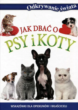 Książka - Odkrywanie świata. Jak dbać o psy i koty